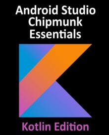 Image for Android Studio Chipmunk Essentials - Kotlin Edition : Developing Android Apps Using Android Studio 2021.2.1 and Kotlin