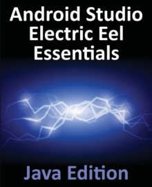 Image for Android Studio Electric Eel Essentials - Java Edition : Developing Android Apps Using Android Studio 2022.1.1 and Java