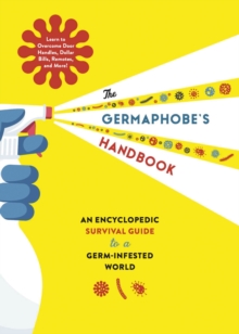 The Germaphobe’s Handbook: An Encyclopedic Survival Guide to a Germ-Infested World