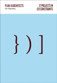 12 Projects in 120 Constraints: Plan:b Architects