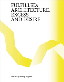 Fulfilled: Architecture, Excess, and Desire