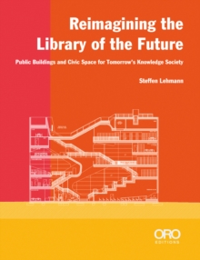 Reimagining the Library of the Future: Public Buildings and Civic Space for Tomorrow’s Knowledge Society