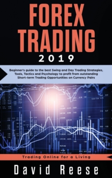 Image for Forex Trading : Beginner's guide to the best Swing and Day Trading Strategies, Tools, Tactics and Psychology to profit from outstanding Short-term Trading Opportunities on Currency Pairs