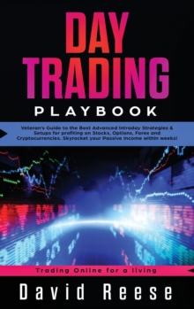Image for Day Trading Playbook : Veteran's Guide to the Best Advanced Intraday Strategies & Setups for profiting on Stocks, Options, Forex and Cryptocurrencies. Skyrocket your Passive Income within weeks!