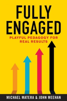 Image for Fully Engaged : Playful Pedagogy for Real Results