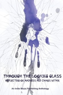 Image for Through The Looking Glass : Reflecting on Madness and Chaos Within