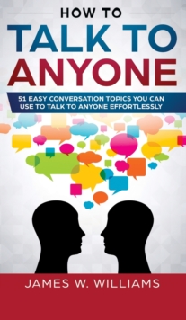 Image for How To Talk To Anyone : 51 Easy Conversation Topics You Can Use to Talk to Anyone Effortlessly