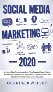 Image for Social Media Marketing : 2020 - Cutting-Edge Strategies to Grow Your Personal Brand, Reach Millions of Customers, and Become an Expert Influencer with Facebook, Twitter, Youtube and Instagram