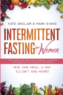 Image for Intermittent Fasting for Women : Lose Weight, Balance Your Hormones, and Boost Anti-Aging With the Power of Autophagy - 16/8, One Meal a Day, 5:2 Diet and More! (Ketogenic Diet & Weight Loss Hacks)