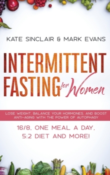 Image for Intermittent Fasting for Women : Lose Weight, Balance Your Hormones, and Boost Anti-Aging With the Power of Autophagy - 16/8, One Meal a Day, 5:2 Diet and More! (Ketogenic Diet & Weight Loss Hacks)