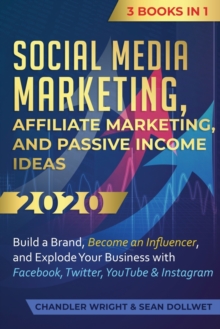 Social Media Marketing: Affiliate Marketing, and Passive Income Ideas 2020: 3 Books in 1 – Build a Brand, Become an Influencer, and Explode Your Business with Facebook, Twitter, YouTube & Instagram