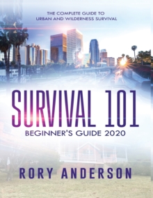 Image for Survival 101 Beginner's Guide 2020 : The Complete Guide To Urban And Wilderness Survival