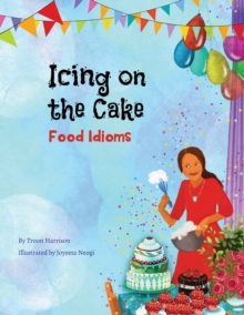 Image for Icing on the Cake : Food Idioms (A Multicultural Book)