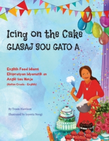 Image for Icing on the Cake - English Food Idioms (Haitian Creole-English) : Glasaj Sou Gato A