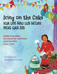 Image for Icing on the Cake - English Food Idioms (Hmong-English) : Kua Lee Rau Lub Ncuav Mog Qab Zib