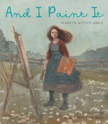 And I Paint It: Henriette Wyeth’s World