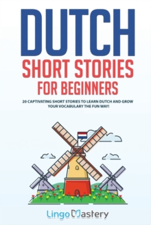 Image for Dutch Short Stories for Beginners : 20 Captivating Short Stories to Learn Dutch & Grow Your Vocabulary the Fun Way!
