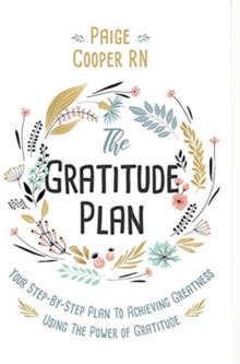 Image for The Gratitude Plan : Your Step-By-Step Plan to Achieving Greatness Using the Power of Gratitude
