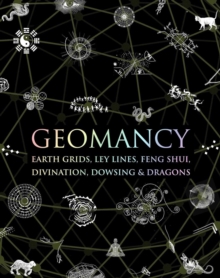 Image for Geomancy : Earth Grids, Ley Lines, Feng Shui, Divination, Dowsing, & Dragons