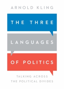 The Three Languages of Politics: Talking Across the Political Divides