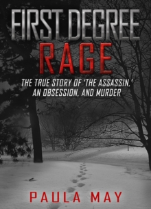 Image for First Degree Rage: The True Story of 'The Assassin,' An Obsession, and Murder