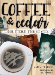 Image for Coffee and Cedar : Finding Strength From Memories