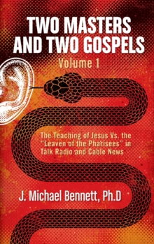 Image for Two Masters and Two Gospels, Volume 1 : The Teaching of Jesus Vs. The "Leaven of the Pharisees" in Talk Radio and Cable News