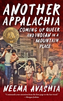 Another Appalachia: Coming Up Queer and Indian in a Mountain Place
