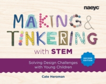 Making and Tinkering with STEM: Solving Design Challenges with Young Children, Second Edition - Heroman, Cate