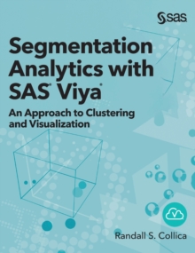 Image for Segmentation Analytics with SAS Viya : An Approach to Clustering and Visualization (Hardcover edition)