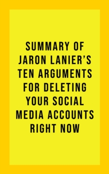 Image for Summary of Jaron Lanier's Ten Arguments for Deleting Your Social Media Accounts Right Now