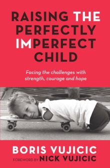 Image for Raising the perfectly imperfect child: facing the challenges with strength, courage and hope