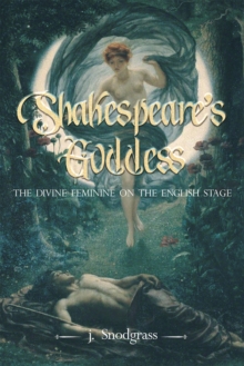 Shakespeare’s Goddess: The Divine Feminine on the English Stage