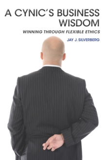 Image for Cynic's Business Wisdom: Winning Through Flexible Ethics