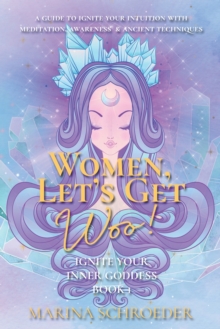 Image for Women, Let's Get Woo! : A guide to ignite your intuition with meditation, awareness, and ancient techniques