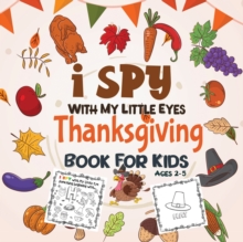 Image for I Spy Thanksgiving Book for Kids Ages 2-5 : A Fun Activity Coloring and Guessing Game for Kids, Toddlers and Preschoolers (Thanksgiving Picture Puzzle Book)