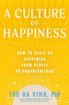 A Culture of Happiness: How to Scale Up Happiness from People to Organizations