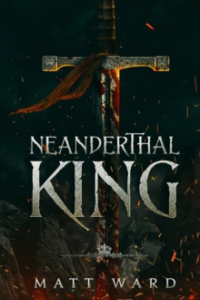 Image for Neanderthal King : A Medieval Coming of Age Epic Fantasy Adventure