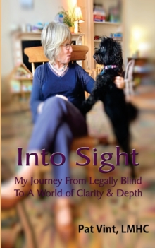 Image for Into Sight My Journey From Legally Blind To A World of Clarity & Depth