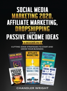 Image for Social Media Marketing 2020 : Affiliate Marketing, Dropshipping and Passive Income Ideas - 6 Books in 1 - Cutting-Edge Strategies to Start and Grow Your Business