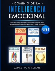 Image for Dominio de la inteligencia emocional : 5 en 1 - Este libro incluye inteligencia emocional, manejo de la ira, terapia cognitivo-conductual, estoicismo y hablar en p?blico