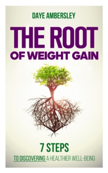 Image for Root of Weight Gain: 7 Steps to Discovering a Healthier Well-Being