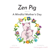 Zen Pig: A Mindful Mother’s Day