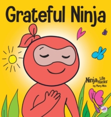 Grateful Ninja: A Children’s Book About Cultivating an Attitude of Gratitude and Good Manners