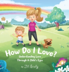 Image for How Do I Love? : Understanding Love Through a Child's Eyes