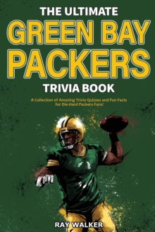 Image for The Ultimate Green Bay Packers Trivia Book : A Collection of Amazing Trivia Quizzes and Fun Facts For Die-Hard Packers Fans!