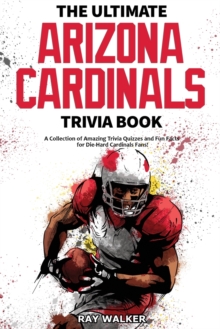 Image for The Ultimate Arizona Cardinals Trivia Book : A Collection of Amazing Trivia Quizzes and Fun Facts for Die-Hard Cards Fans!