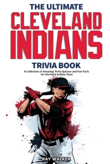 Image for The Ultimate Cleveland Indians Trivia Book : A Collection of Amazing Trivia Quizzes and Fun Facts for Die-Hard Indians Fans!
