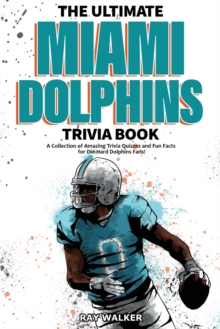 Image for The Ultimate Miami Dolphins Trivia Book : A Collection of Amazing Trivia Quizzes and Fun Facts for Die-Hard Dolphins Fans!