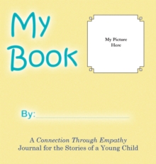 Image for My Book : A Connection Through Empathy Journal for the Stories of a Young Child